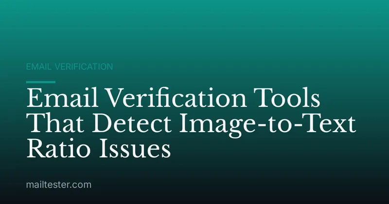 Email Verification Tools That Detect Image-to-Text Ratio Issues