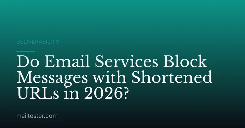 Do Email Services Block Messages with Shortened URLs in 2026?