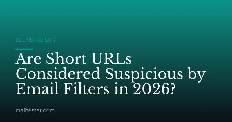 Are Short URLs Considered Suspicious by Email Filters in 2026?