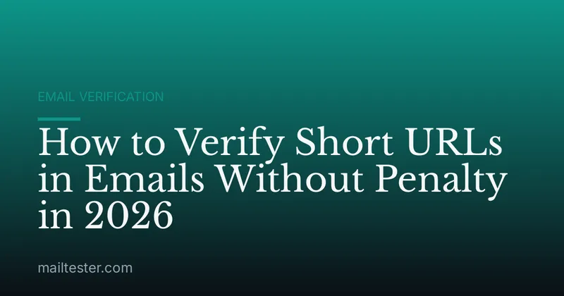 How to Verify Short URLs in Emails Without Penalty in 2026