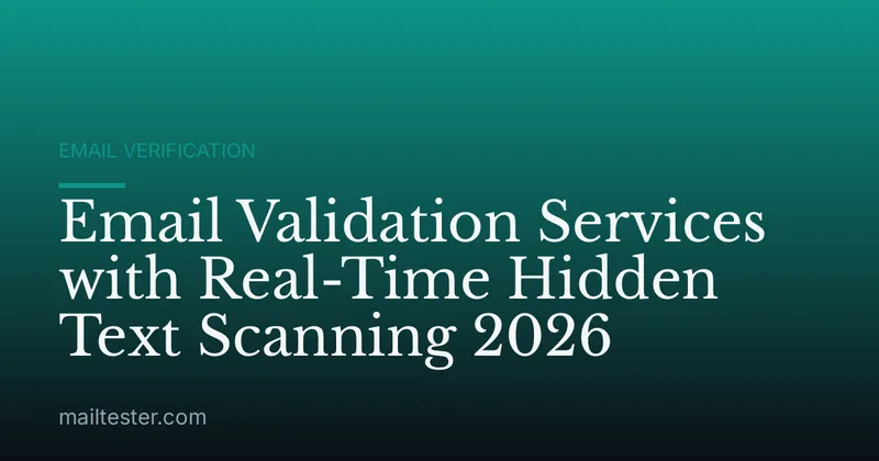 Email Validation Services with Real-Time Hidden Text Scanning 2026