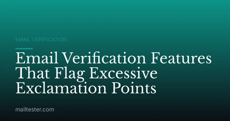 Email Verification Features That Flag Excessive Exclamation Points