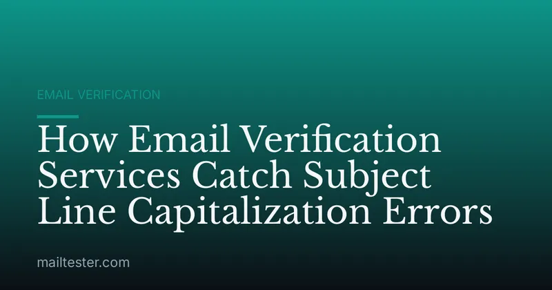 How Email Verification Services Catch Subject Line Capitalization Errors