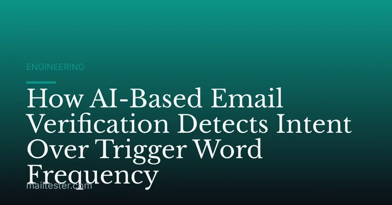 How AI-Based Email Verification Detects Intent Over Trigger Word Frequency