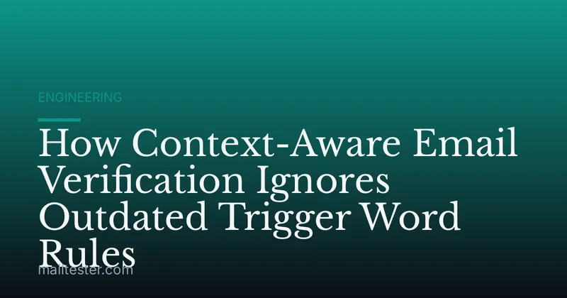 How Context-Aware Email Verification Ignores Outdated Trigger Word Rules