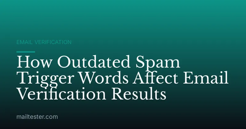How Outdated Spam Trigger Words Affect Email Verification Results