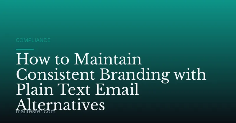 How to Maintain Consistent Branding with Plain Text Email Alternatives