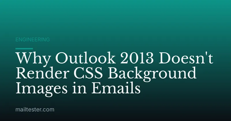 Why Outlook 2013 Doesn't Render CSS Background Images in Emails