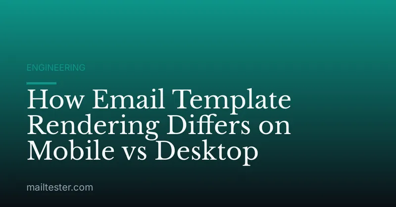 How Email Template Rendering Differs on Mobile vs Desktop