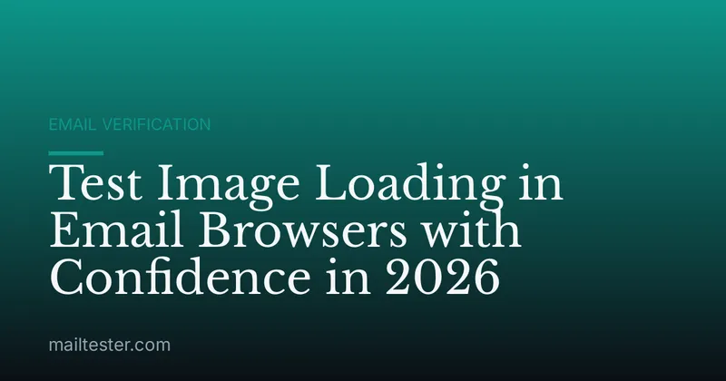 Test Image Loading in Email Browsers with Confidence in 2026