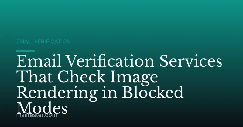 Email Verification Services That Check Image Rendering in Blocked Modes