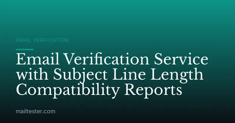 Email Verification Service with Subject Line Length Compatibility Reports