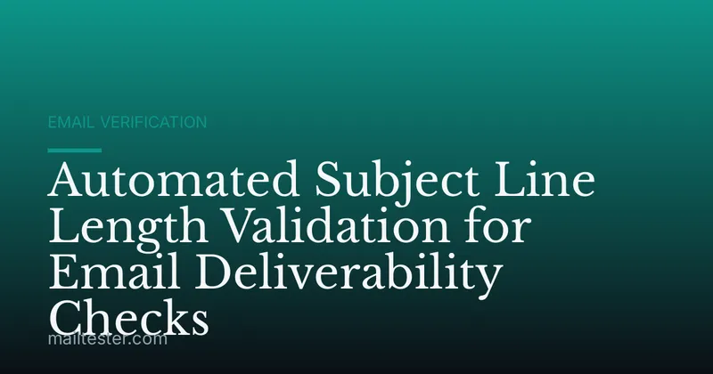 Automated Subject Line Length Validation for Email Deliverability Checks