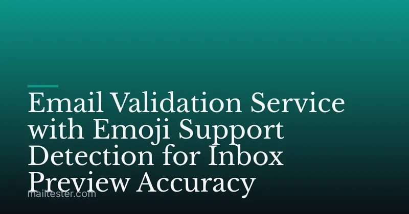 Email Validation Service with Emoji Support Detection for Inbox Preview Accuracy