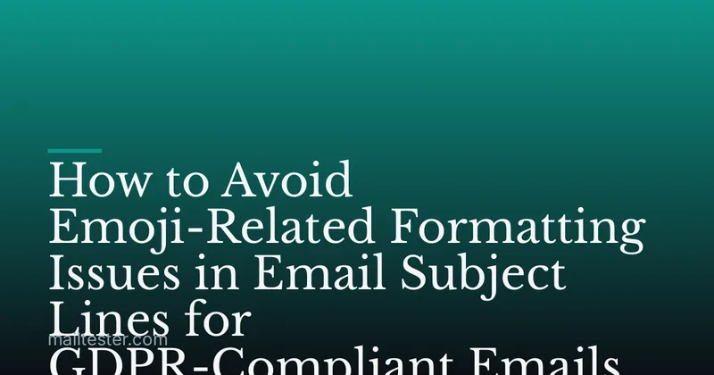 How to Avoid Emoji-Related Formatting Issues in Email Subject Lines for GDPR-Compliant Emails