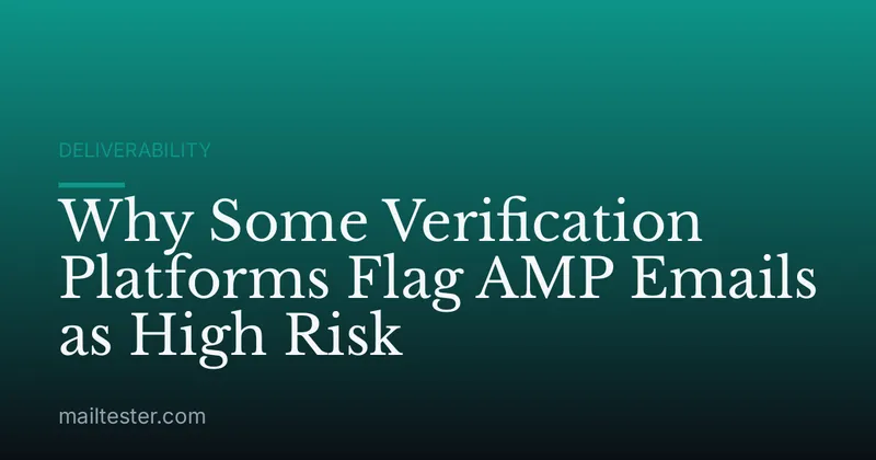 Why Some Verification Platforms Flag AMP Emails as High Risk