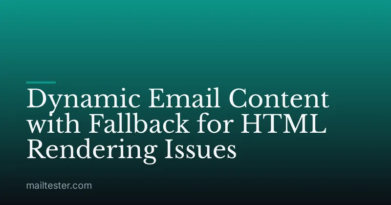 Dynamic Email Content with Fallback for HTML Rendering Issues