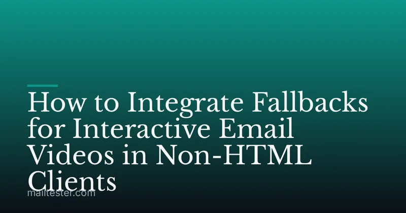 How to Integrate Fallbacks for Interactive Email Videos in Non-HTML Clients
