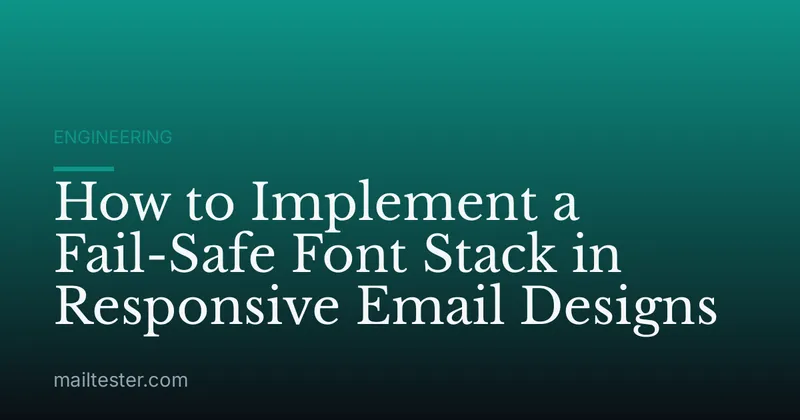 How to Implement a Fail-Safe Font Stack in Responsive Email Designs