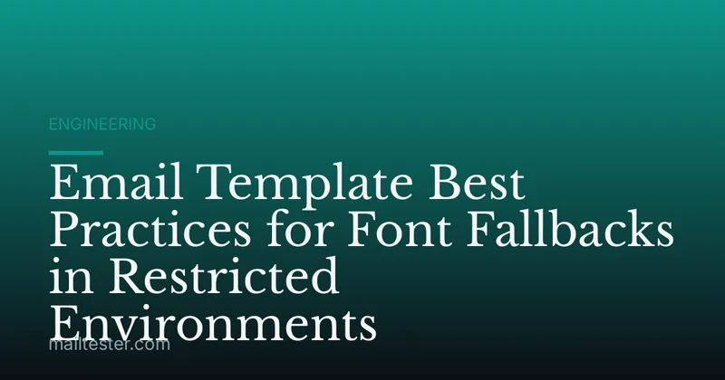 Email Template Best Practices for Font Fallbacks in Restricted Environments