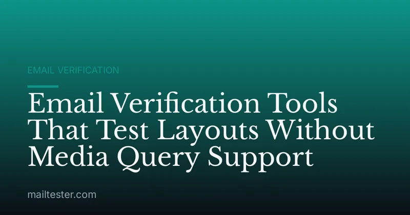 Email Verification Tools That Test Layouts Without Media Query Support