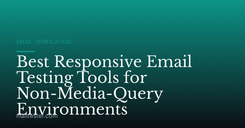 Best Responsive Email Testing Tools for Non-Media-Query Environments