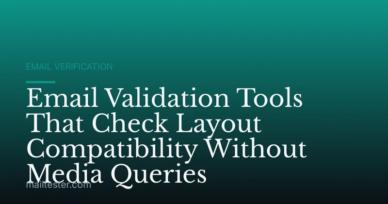 Email Validation Tools That Check Layout Compatibility Without Media Queries
