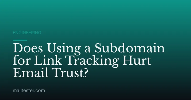Does Using a Subdomain for Link Tracking Hurt Email Trust?