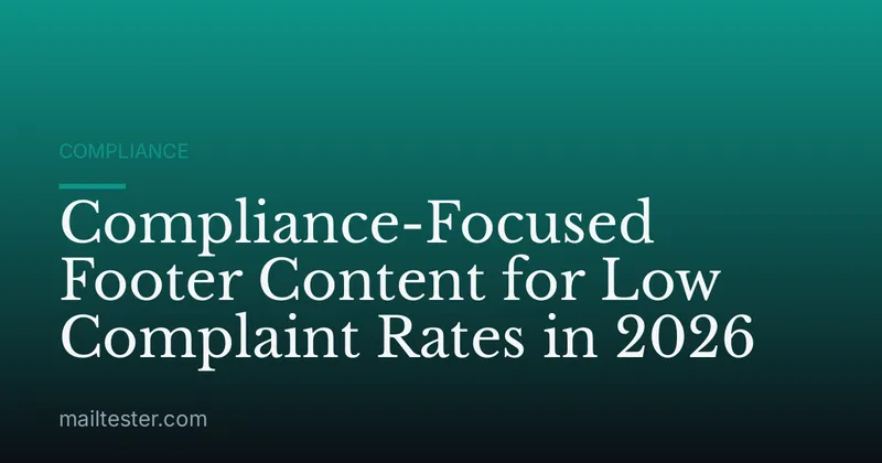 Compliance-Focused Footer Content for Low Complaint Rates in 2026