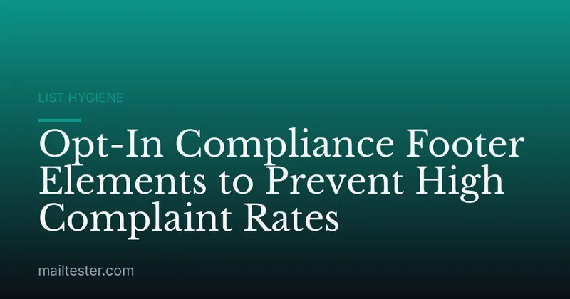 Opt-In Compliance Footer Elements to Prevent High Complaint Rates