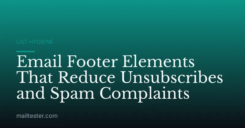 Email Footer Elements That Reduce Unsubscribes and Spam Complaints