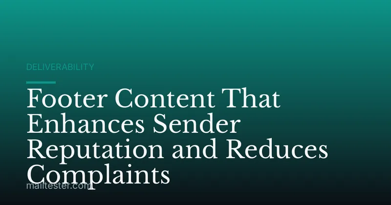 Footer Content That Enhances Sender Reputation and Reduces Complaints