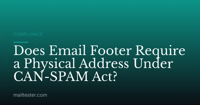 Does Email Footer Require a Physical Address Under CAN-SPAM Act?