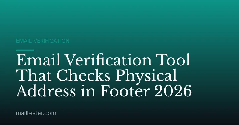 Email Verification Tool That Checks Physical Address in Footer 2026
