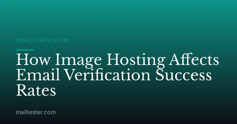 How Image Hosting Affects Email Verification Success Rates