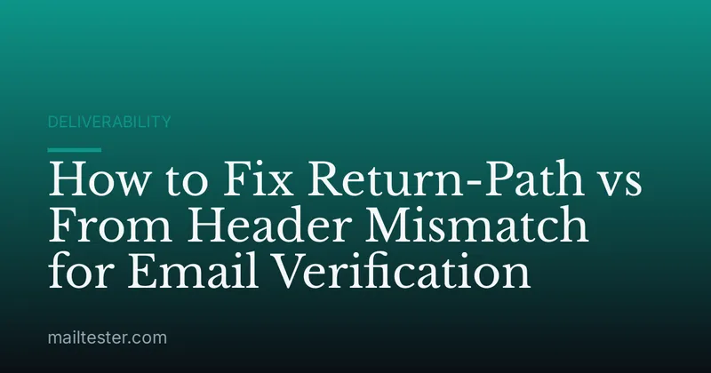 How to Fix Return-Path vs From Header Mismatch for Email Verification