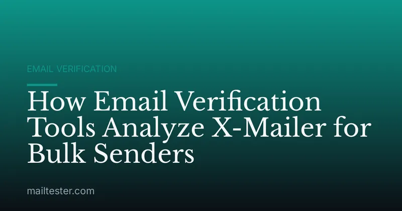 How Email Verification Tools Analyze X-Mailer for Bulk Senders