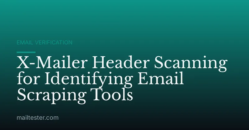 X-Mailer Header Scanning for Identifying Email Scraping Tools