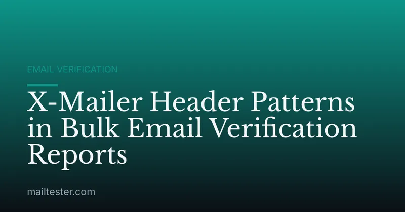 X-Mailer Header Patterns in Bulk Email Verification Reports