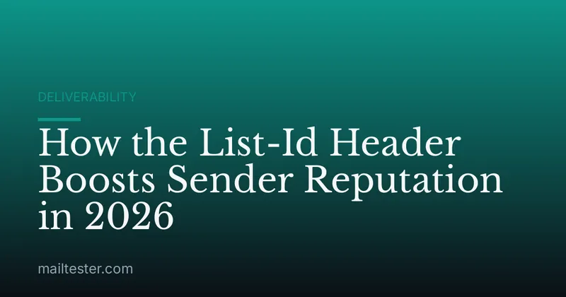 How the List-Id Header Boosts Sender Reputation in 2026