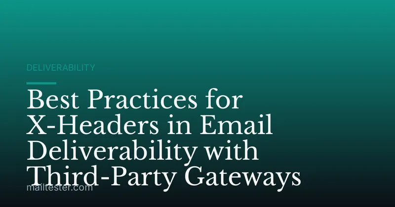 Best Practices for X-Headers in Email Deliverability with Third-Party Gateways