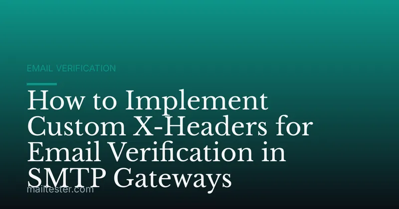 How to Implement Custom X-Headers for Email Verification in SMTP Gateways