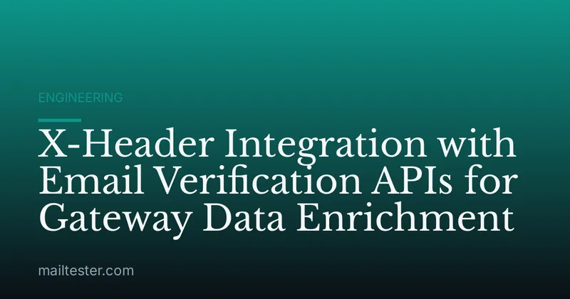X-Header Integration with Email Verification APIs for Gateway Data Enrichment