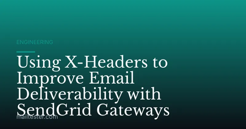 Using X-Headers to Improve Email Deliverability with SendGrid Gateways