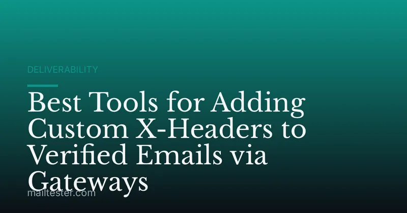 Best Tools for Adding Custom X-Headers to Verified Emails via Gateways