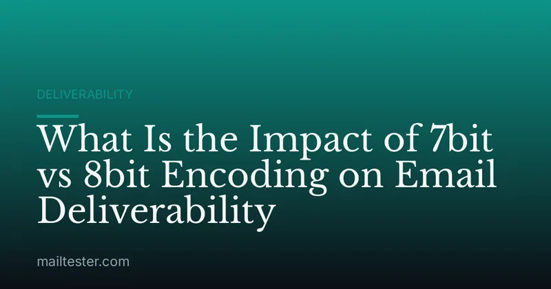 What Is the Impact of 7bit vs 8bit Encoding on Email Deliverability