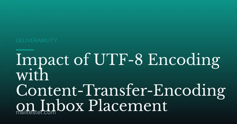 Impact of UTF-8 Encoding with Content-Transfer-Encoding on Inbox Placement
