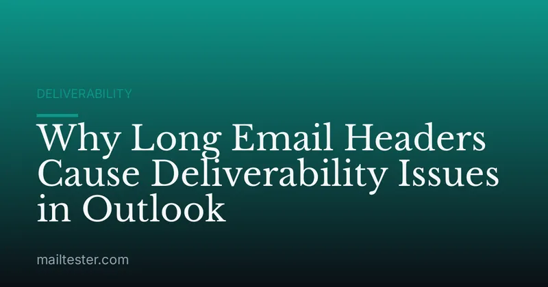 Why Long Email Headers Cause Deliverability Issues in Outlook