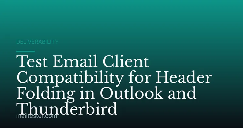 Test Email Client Compatibility for Header Folding in Outlook and Thunderbird