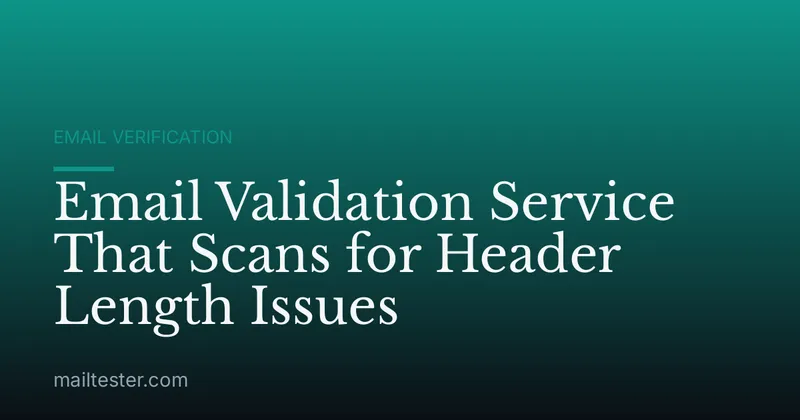 Email Validation Service That Scans for Header Length Issues